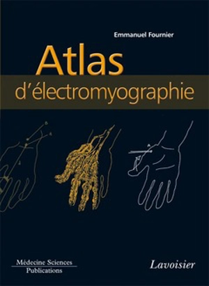 Electromyographie. Vol. 3. Atlas d'électromyographie : guide d'anatomie pour l'exploration des nerfs et des muscles - Emmanuel Fournier