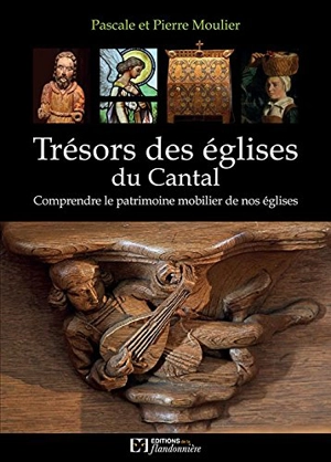 Trésors des églises du Cantal : comprendre le patrimoine mobilier de nos églises - Pascale Moulier
