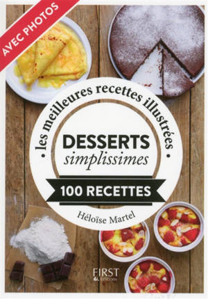 Desserts simplissimes : 100 recettes : les meilleures recettes illustrées - Héloïse Martel