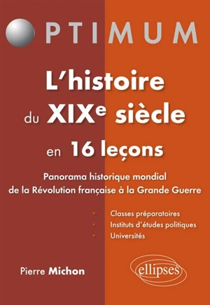 L'histoire du XIXe siècle en 16 leçons : panorama historique mondial de la Révolution française à la Grande Guerre - Pierre Michon