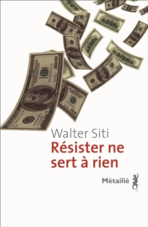 Résister ne sert à rien - Walter Siti