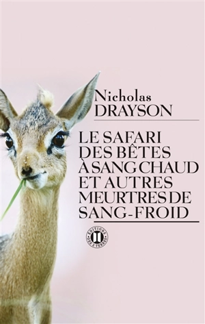 Le safari des bêtes à sang chaud et autres meurtres de sang-froid - Nicholas Drayson