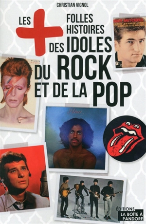 Les + folles histoires des idoles du rock et de la pop - Christian Vignol