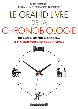 Le grand livre de la chronobiologie : insomnie, surpoids, anxiété... et si c'était votre horloge interne ? - Marie Borrel