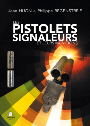 Les pistolets signaleurs et leurs munitions - Jean Huon