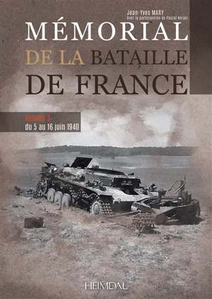 Mémorial de la bataille de France. Vol. 3. Du 5 au 16 juin 1940 - Jean-Yves Mary