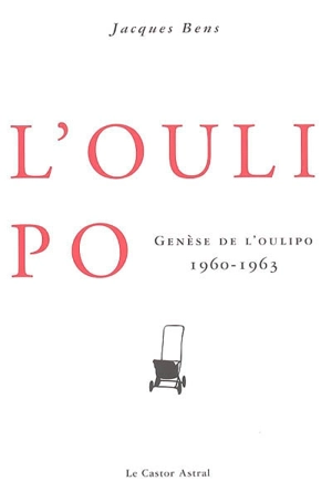 Genèse de l'Oulipo : 1960-1963 - Jacques Bens