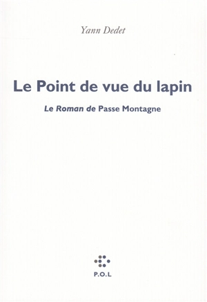 Le point de vue du lapin : le roman de Passe montagne - Yann Dedet