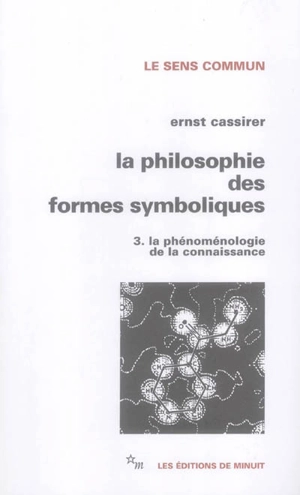 La Philosophie des formes symboliques. Vol. 3. La phénoménologie de la connaissance - Ernst Cassirer