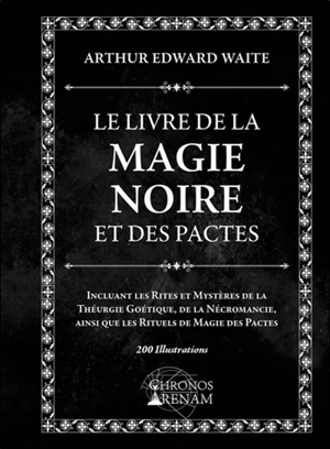 Le livre de la magie noire et des pactes : incluant les rites et mystères de la théurgie goétique, de la nécromancie, ainsi que les rituels de magie des pactes - Arthur Edward Waite