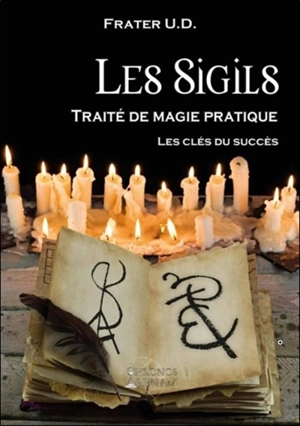 Les sigils : traité de magie pratique : les clés du succès - Frater U.D.