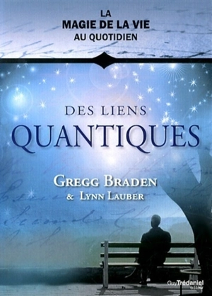 Des liens quantiques - Gregg Braden