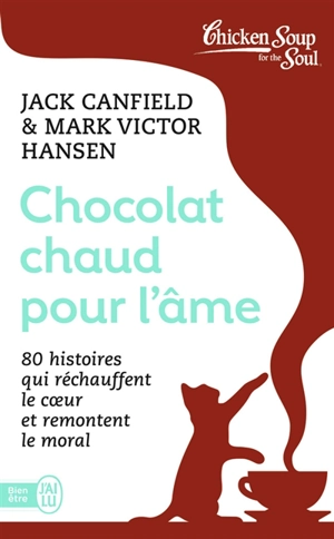 Chocolat chaud pour l'âme. Vol. 1. 80 histoires qui réchauffent le coeur et remontent le moral - Jack Canfield