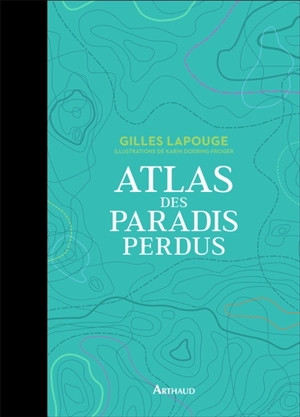 Atlas des paradis perdus - Gilles Lapouge