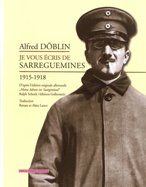 Je vous écris de Sarreguemines : 1915-1918 - Alfred Döblin