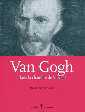 Van Gogh : dans la chambre de Vincent - Wouter van der Veen