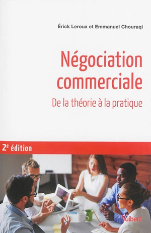 Négociation commerciale : toutes les bases théoriques de psychologie et de management, exercices corrigés et fiches de synthèse - Erick Leroux