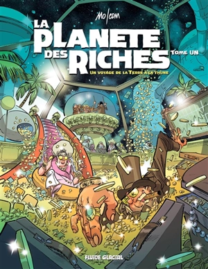 La planète des riches. Vol. 1. Un voyage de la Terre à la thune (Umour 2020) - Mo-CDM