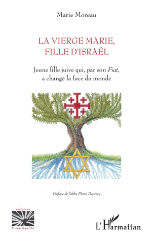 La Vierge Marie, fille d'Israël : jeune fille juive qui, par son Fiat, a changé la face du monde - Marie Moreau