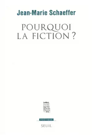 Pourquoi la fiction ? - Jean-Marie Schaeffer