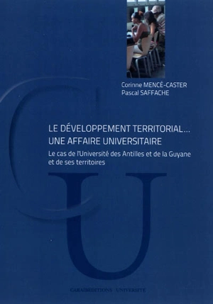 Le développement territorial... une affaire universitaire : le cas de l'Université des Antilles et de la Guyane et de ses territoires - Corinne Mencé-Caster