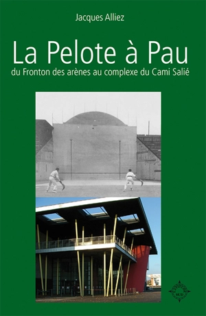 La pelote à Pau : du fronton des arènes au complexe du Cami-Salié - Jacques Alliez