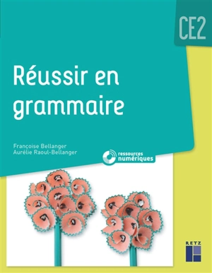 Réussir en grammaire : CE2 - Françoise Bellanger