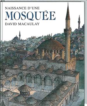 Naissance d'une mosquée - David Macaulay