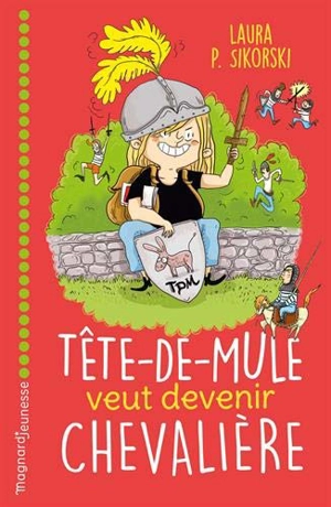 Tête-de-mule veut devenir chevalière - Laura P. Sikorski