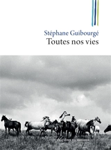 Toutes nos vies : récit - Stéphane Guibourgé