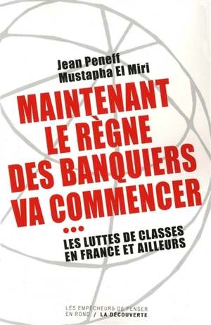 Maintenant le règne des banquiers va commencer : les luttes de classes en France et ailleurs - Jean Peneff