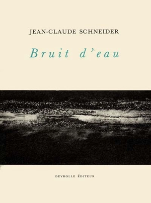 Bruit d'eau - Jean-Claude Schneider