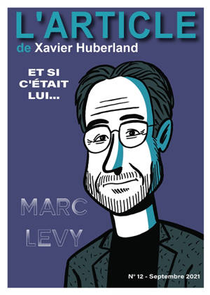 L'article, n° 12. Marc Levy : et si c'était lui.... - Xavier Huberland