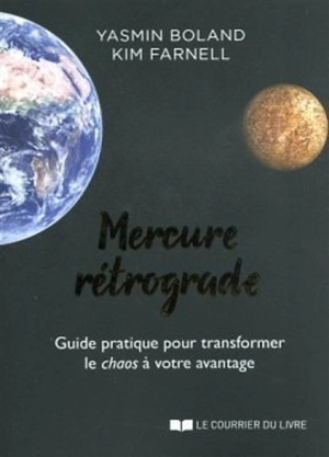 Mercure rétrograde : guide pratique pour transformer le chaos à votre avantage - Yasmin Boland