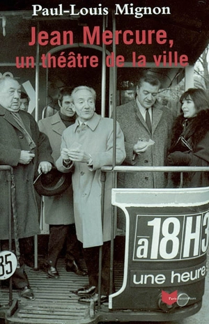 Jean Mercure, un théâtre de la ville - Paul-Louis Mignon