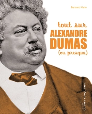 Tout sur Alexandre Dumas (ou presque) - Bertrand Varin