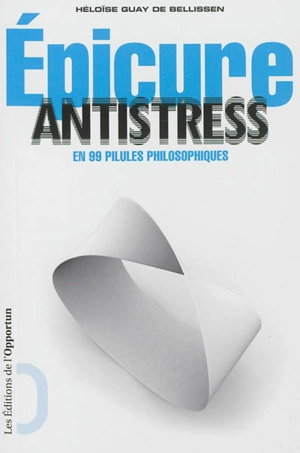 Epicure antistress : en 99 pilules philosophiques - Augustin Cabanès