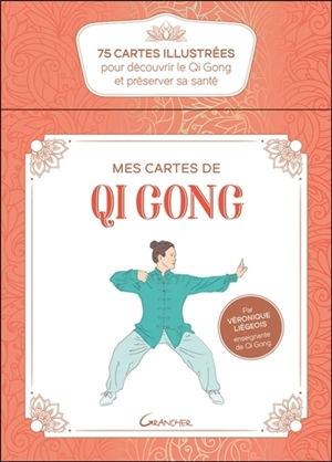 Mes cartes de qi gong : 75 cartes illustrées pour découvrir le qi gong et préserver sa santé - Véronique Liégeois