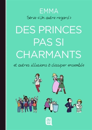 Un autre regard. Vol. 4. Des princes pas si charmants : et autres illusions à dissiper ensemble - Emma