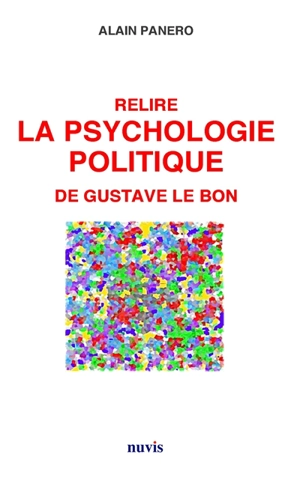 Relire La psychologie politique de Gustave Le Bon - Alain Panero