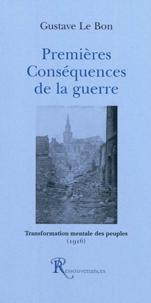 Premières conséquences de la guerre : transformation mentale des peuples (1916) - Gustave Lebon