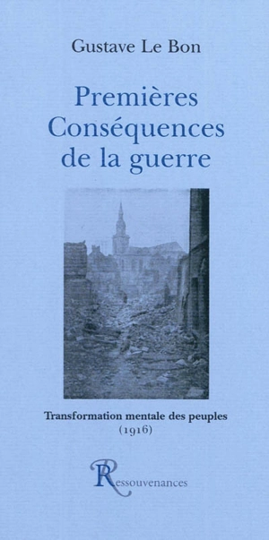 Premières conséquences de la guerre : transformation mentale des peuples (1916) - Gustave Le Bon