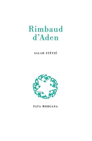 Rimbaud d'Aden - Salah Stétié