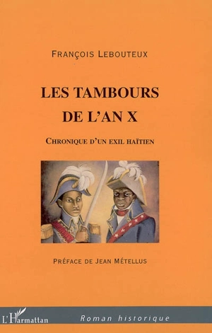 Les tambours de l'an X : chronique d'un exil haïtien - François Lebouteux