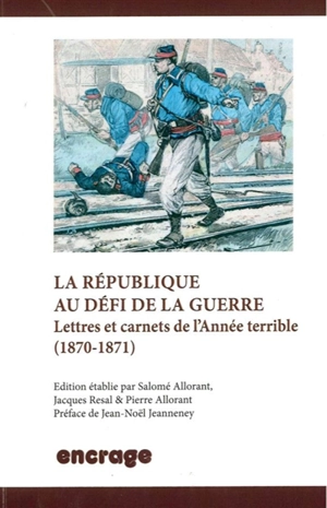 La République au défi de la guerre : lettres et carnets de l'année terrible (1870-1871) - Paul Jozon