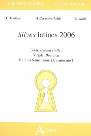 Silves latines 2006 : César, Bellum ciuile I ; Virgile, Bucolica ; Rutilus Namatianus, De reditu suo I - Olivier Devillers