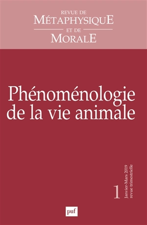 Revue de métaphysique et de morale, n° 1 (2019). Phénoménologie de la vie animale