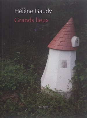 Grands lieux - Hélène Gaudy