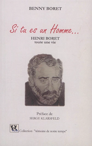 Si tu es un homme... : Henri Boret, toute une vie - Benny Boret