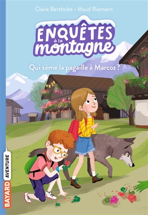 Enquêtes à la montagne. Vol. 1. Qui sème la pagaille à Marcoz ? - Claire Bertholet